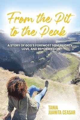 Tania Juanita Ceasar - From the Pit to the Peak, Häftad