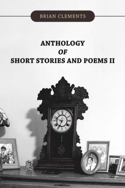 Brian Clements - Anthology of Short Stories and Poems II, E-bok