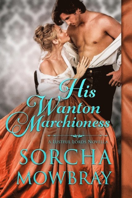Sorcha Mowbray - His Wanton Marchioness, E-bok