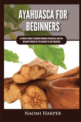 Naomi Harper - Ayahuasca For Beginners, Häftad