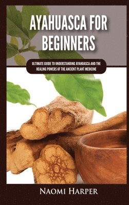 Naomi Harper - Ayahuasca For Beginners, Inbunden