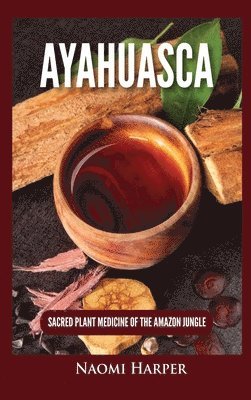 Naomi Harper - Ayahuasca, Inbunden