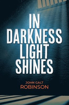 John Galt Robinson - In Darkness Light Shines, Häftad