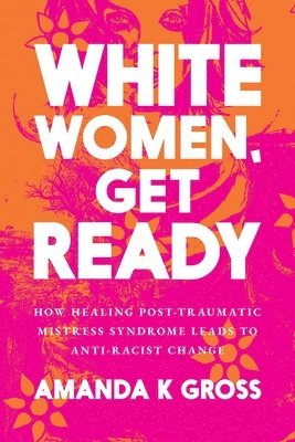Amanda K Gross - White Women, Get Ready, Häftad