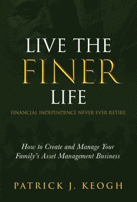 Patrick J Keogh - Live the FINER Life (Financial Independence Never Ever Retire), Inbunden. Tillgänglighet: Lägg i varukorg
