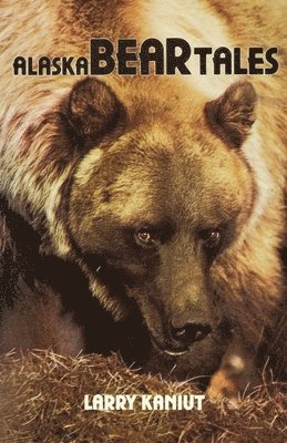 Larry Kaniut - Alaska Bear Tales, Häftad