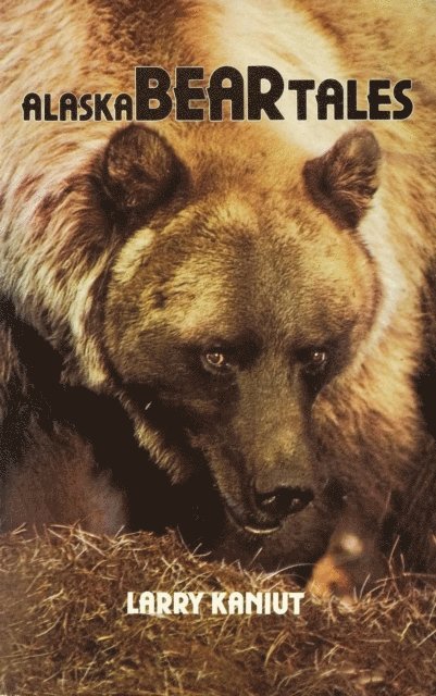 Larry Kaniut - Alaska Bear Tales, E-bok