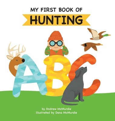 Andrew McMurdie - My First Book of Hunting ABC, Inbunden