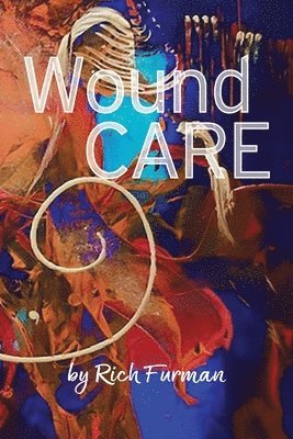 Rich Furman - Wound Care, Häftad. Tillgänglighet: Lägg i varukorg
