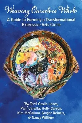 Terri Goslin-Jones, Pam Caraffa - Weaving Ourselves Whole: A Guide for Forming a Transformational Expressive Arts Circle, Häftad. Tillgänglighet: Lägg i varukorg
