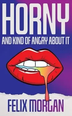 Felix Morgan - Horny and Kind of Angry About It, Häftad. Tillgänglighet: Lägg i varukorg