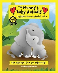 The Mommy And Baby Animals Together Forever Stories Vol 1 The Ultimate I Love You Baby Book Christopher Kerwin Haftad Bokus