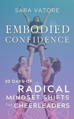 Sara Vatore - Embodied Confidence: 30 Days of Radical Mindset Shifts for Cheerleaders, Häftad. Tillgänglighet: Lägg i varukorg