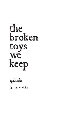 M A White - broken toys we keep, Häftad