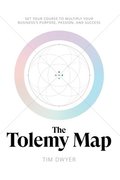 The Tolemy Map: Set Your Course to Multiply Your Business's Purpose, Passion, and Success