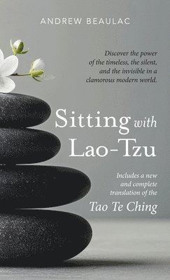 Beaulac Andrew - Sitting with Lao-Tzu, Inbunden