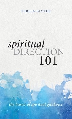 Teresa Blythe - Spiritual Direction 101, Inbunden