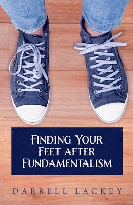 Darrell Lackey - Finding Your Feet After Fundamentalism, Häftad