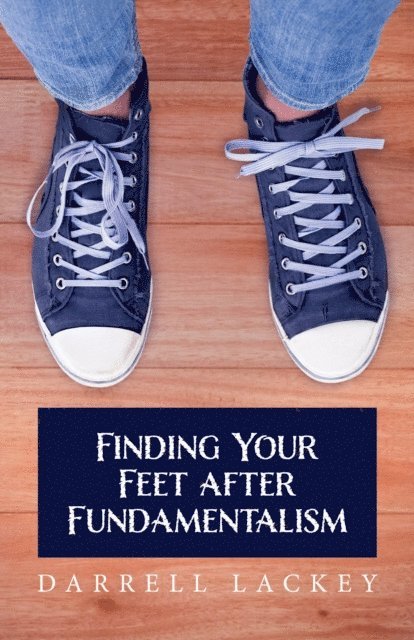 Darrell Lackey - Finding Your Feet After Fundamentalism, E-bok