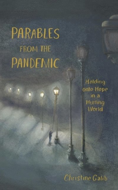 Christine Galib, Sarah Stone - Parables from the Pandemic: Holding onto Hope in a Hurting World, E-bok