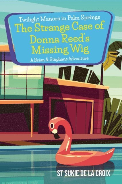 St Sukie de la Croix - Twilight Manors in Palm Springs: The Strange Case of Donna Reed's Missing Wig, E-bok