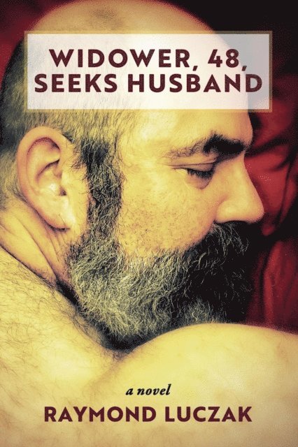 Raymond Luczak - Widower, 48, Seeks Husband, E-bok