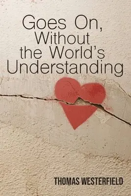 Thomas Westerfield - Goes On, Without the World's Understanding, Häftad. Tillgänglighet: Lägg i varukorg