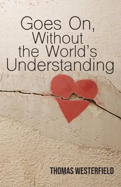 Thomas Westerfield - Goes On, Without the World's Understanding, E-bok. Tillgänglighet: Lägg i varukorg