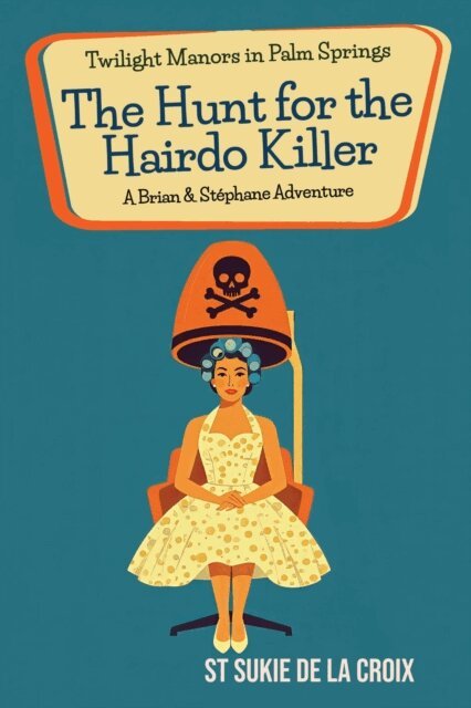St Sukie de la Croix - Twilight Manors in Palm Springs: The Hunt for the Hairdo Killer, E-bok