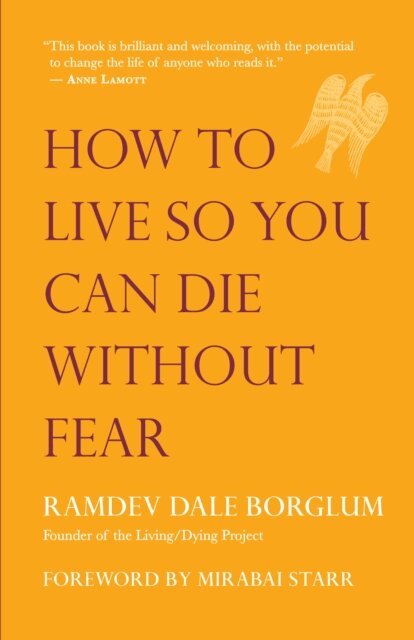 RamDev Dale Borglum - How to Live So You Can Die Without Fear, E-bok