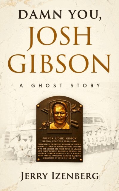 Jerry Izenberg - Damn You, Josh Gibson: A Ghost Story, E-bok