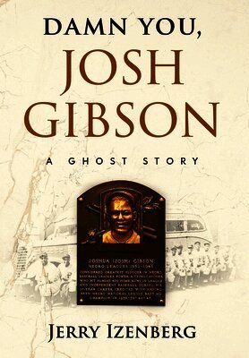 Jerry Izenberg - Damn You, Josh Gibson, Inbunden