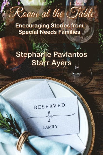Starr Ayers, Stephanie Pavlantos - Room at the Table: Encouraging Stories from Special Needs Families, E-bok