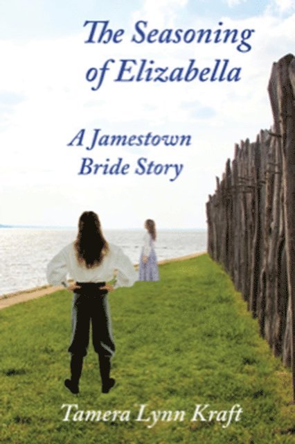 Tamera Lynn Kraft - Seasoning of Elizabella: A Jamestown Bride Story, E-bok