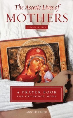Annalisa Boyd - Ascetic Lives of Mothers, Second Edition, Häftad