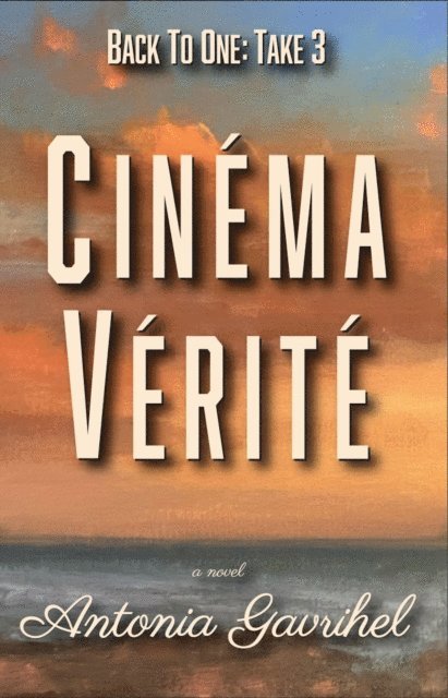 Antonia Gavrihel - Back to One Take 3: Cinema Verite, E-bok