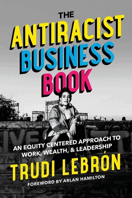 Trudi Lebron - Antiracist Business Book, Inbunden