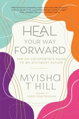 Myisha T. Hill - Heal Your Way Forward, Inbunden