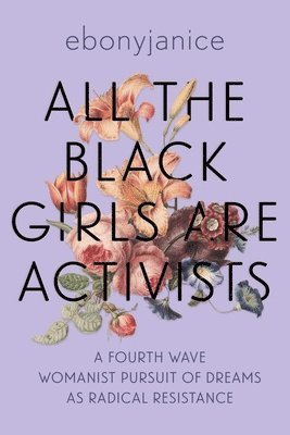 EbonyJanice Moore - All the Black Girls are Activists, Häftad