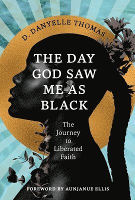 D. Danyelle Thomas - Day God Saw Me as Black, Inbunden