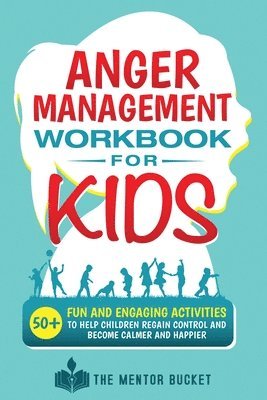 the Mentor Bucket - Anger Management Workbook for Kids, Häftad