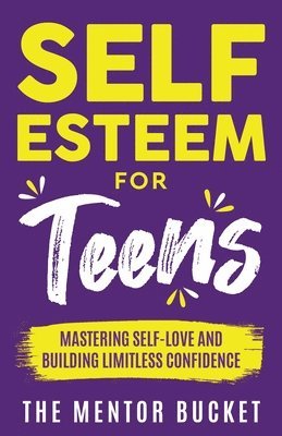 The Mentor Bucket - Self-Esteem for Teens, Häftad