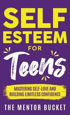 The Mentor Bucket - Self-Esteem for Teens, Inbunden