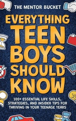 Mentor Bucket - Everything Teen Boys Should Know - 100+ Essential Life Skills, Strategies, and Insider Tips for Thriving in Your Teenage Years, Inbunden