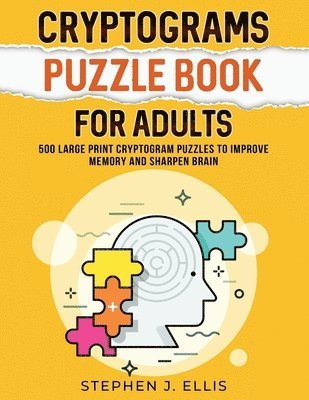 Stephen J Ellis - Cryptograms Puzzle Book For Adults - 500 Large Print Cryptogram Puzzles To Improve Memory And Sharpen Brain, Häftad