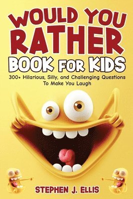 Stephen J Ellis - Would You Rather Book For Kids - 300+ Hilarious, Silly, and Challenging Questions To Make You Laugh, Häftad
