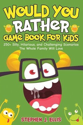 Stephen J Ellis - Would You Rather Game Book For Kids - 250+ Silly, Hilarious, and Challenging Scenarios The Whole Family Will Love, Häftad