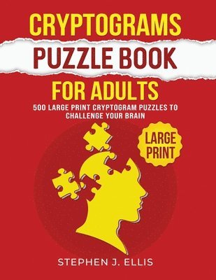 Stephen J Ellis - Cryptograms Puzzle Book For Adults - 500 Large Print Cryptogram Puzzles To Challenge Your Brain, Häftad