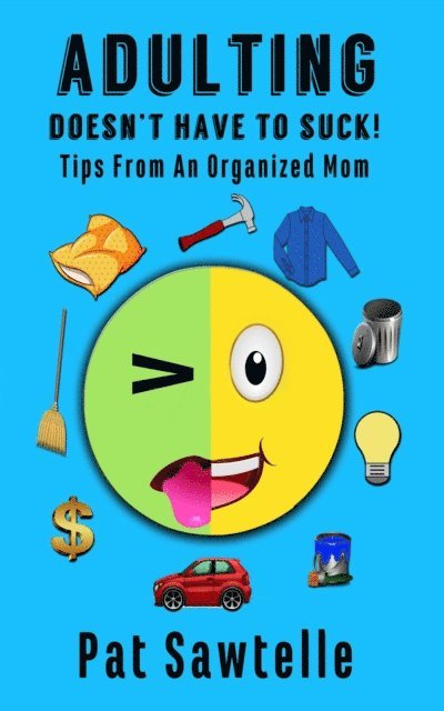 Pat Sawtelle - Adulting Doesn't Have To Suck!, E-bok