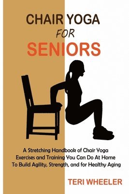 Teri Wheeler - Chair Yoga for Seniors, Häftad. Tillgänglighet: Lägg i varukorg